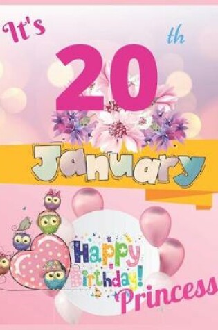 Cover of It's 20th January Happy Birthday Princess Notebook Journal