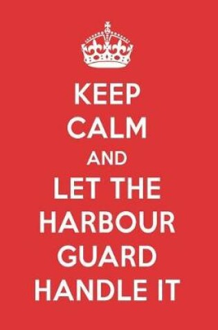 Cover of Keep Calm and Let the Harbour Guard Handle It