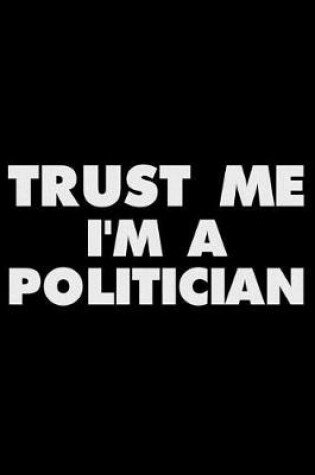 Cover of Trust Me I'm a Politician