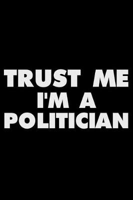 Book cover for Trust Me I'm a Politician