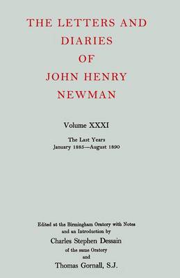 Book cover for The Letters and Diaries of John Henry Newman: Volume XXXI: The Last Years, January 1885 to August 1890