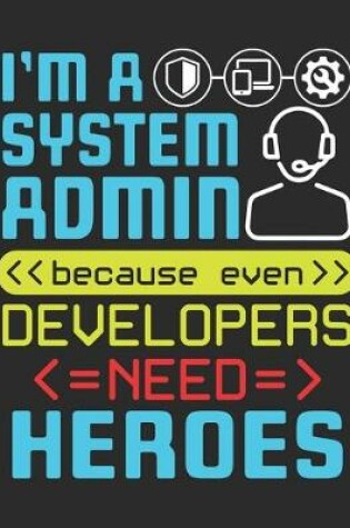 Cover of I'm A System Admin Because Even Developers Need Heroes
