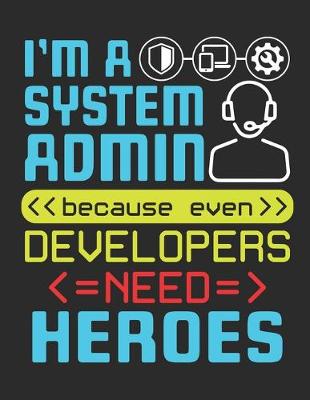 Book cover for I'm A System Admin Because Even Developers Need Heroes