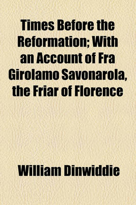 Book cover for Times Before the Reformation; With an Account of Fra Girolamo Savonarola, the Friar of Florence