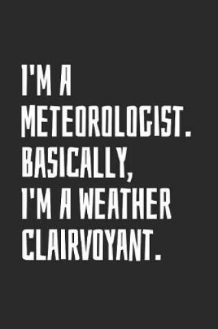 Cover of I'm A Meteorologist. Basically, I'm A Weather Clairvoyant.