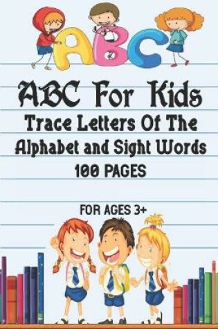 Cover of ABC For Kids - Trace Letters Of The Alphabet and Sight Words