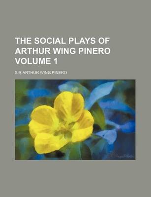 Book cover for The Social Plays of Arthur Wing Pinero Volume 1
