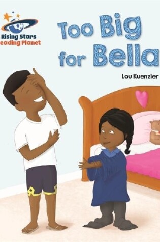 Cover of Reading Planet - Too Big for Bella - Red A: Galaxy