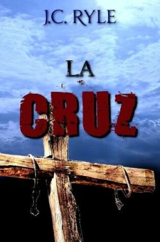 Cover of La Cruz - J. C. Ryle - (Spanish Edition)