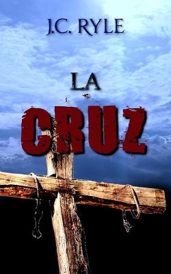 Book cover for La Cruz - J. C. Ryle - (Spanish Edition)