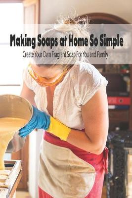 Book cover for Making Soaps at Home So Simple