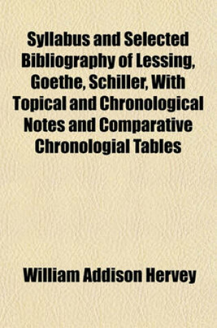 Cover of Syllabus and Selected Bibliography of Lessing, Goethe, Schiller, with Topical and Chronological Notes and Comparative Chronologial Tables