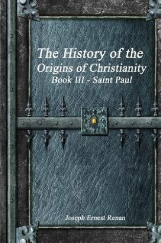 Cover of The History of the Origins of Christianity Book III - Saint Paul