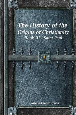 Book cover for The History of the Origins of Christianity Book III - Saint Paul