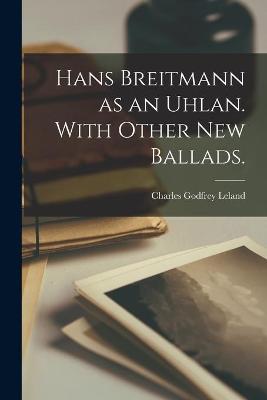 Book cover for Hans Breitmann as an Uhlan. With Other New Ballads.