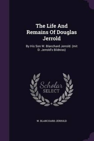 Cover of The Life and Remains of Douglas Jerrold
