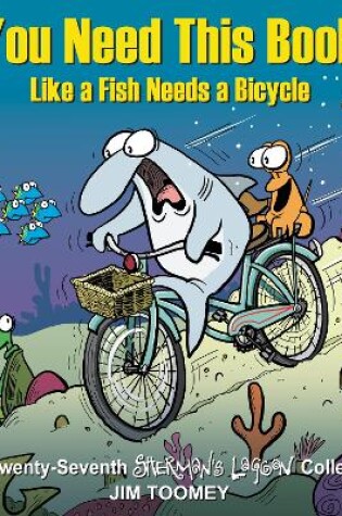 Cover of You Need This Book Like a Fish Needs a Bicycle