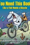 Book cover for You Need This Book Like a Fish Needs a Bicycle