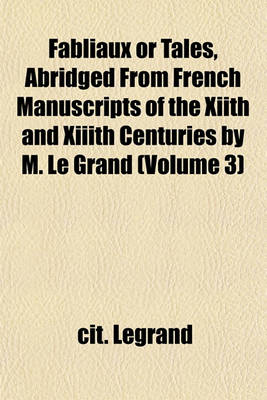 Book cover for Fabliaux or Tales, Abridged from French Manuscripts of the Xiith and XIIIth Centuries by M. Le Grand (Volume 3)