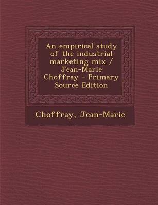 Book cover for An Empirical Study of the Industrial Marketing Mix / Jean-Marie Choffray - Primary Source Edition