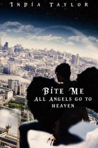 Cover of Bite Me All Angels Go to Heaven