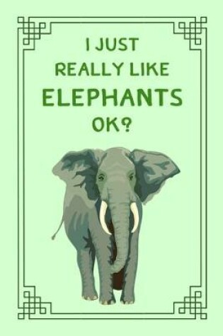 Cover of I Just Really Liked Elephants OK?