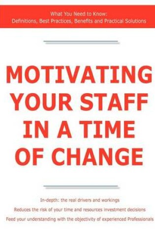 Cover of Motivating Your Staff in a Time of Change - What You Need to Know