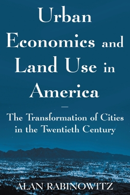 Book cover for Urban Economics and Land Use in America: The Transformation of Cities in the Twentieth Century