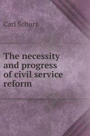 Cover of The necessity and progress of civil service reform