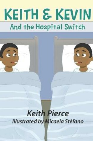 Cover of Keith & Kevin and the Hospital Switch