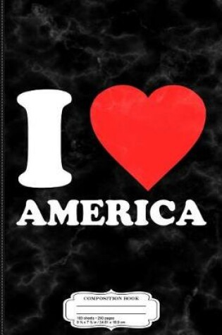 Cover of I Love America Composition Notebook