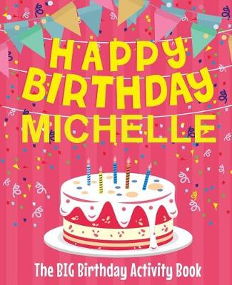 Book cover for Happy Birthday Michelle - The Big Birthday Activity Book