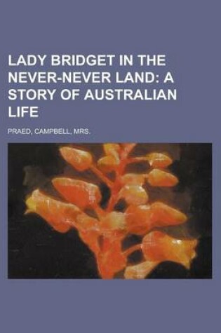 Cover of Lady Bridget in the Never-Never Land; A Story of Australian Life