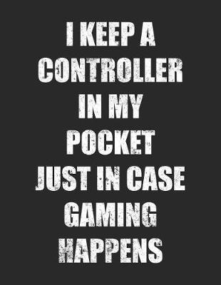 Book cover for I Keep A Controller In My Pocket Just In Case Gaming Happens