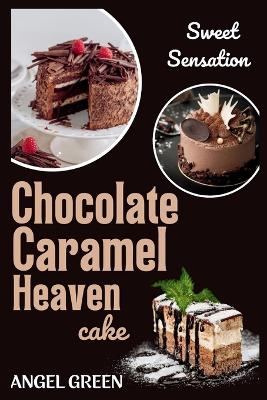 Cover of Chocolate Caramel Heaven Cake