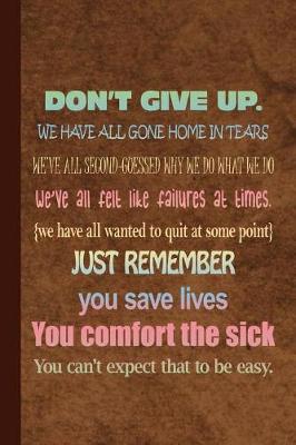 Book cover for Don't Give Up We Have All Gone Home in Tears We've All Second Guessed Why We Do What We Do