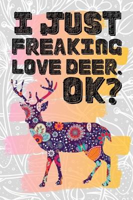 Book cover for I Just Freaking Love Deer. Ok?