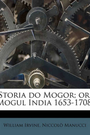 Cover of Storia Do Mogor; Or, Mogul India 1653-1708; Volume 1