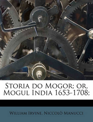 Book cover for Storia Do Mogor; Or, Mogul India 1653-1708; Volume 1