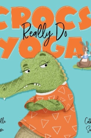 Cover of Crocs Really Do Yoga