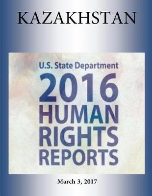 Book cover for Kazakhstan 2016 Human Rights Report