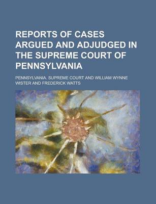 Book cover for Reports of Cases Argued and Adjudged in the Supreme Court of Pennsylvania (Volume 1)