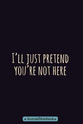 Book cover for I'll just pretend you're not here