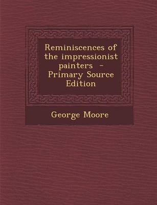 Book cover for Reminiscences of the Impressionist Painters - Primary Source Edition