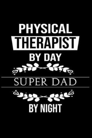 Cover of Physical therapist By Day Super Dad By Night