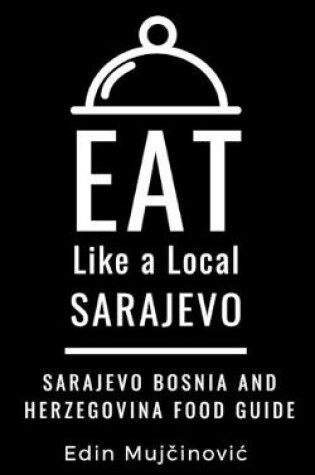 Cover of Eat Like a Local-Sarajevo, Bosnia & Herzegovina