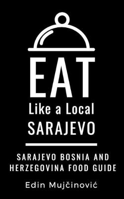 Book cover for Eat Like a Local-Sarajevo, Bosnia & Herzegovina