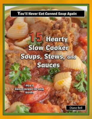 Book cover for 15 Hearty Slow Cooker Soups, Stews, and Sauces