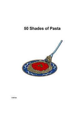 Book cover for 50 Shades of Pasta