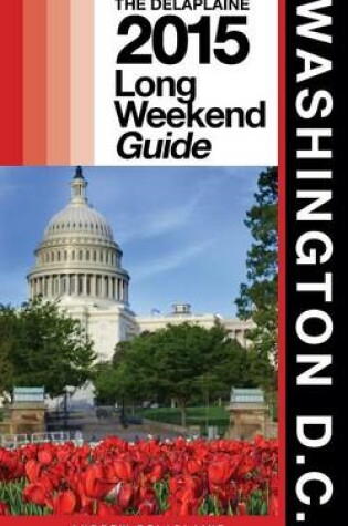 Cover of Washington, D.C. - The Delaplaine 2015 Long Weekend Guide
